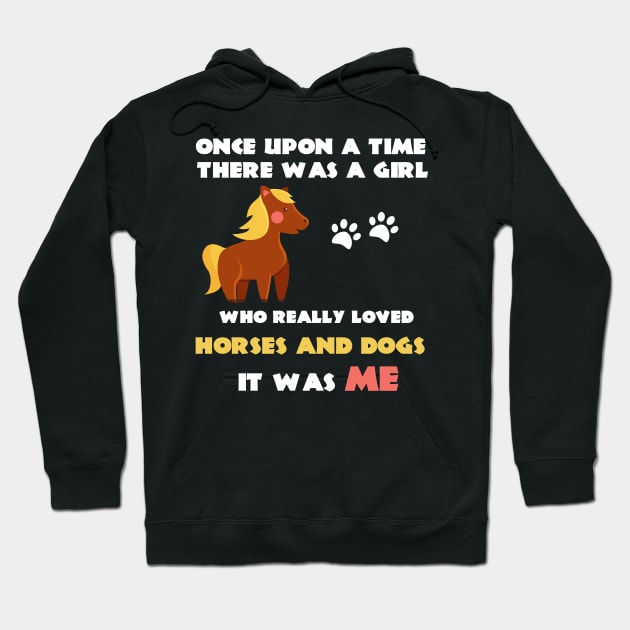 There Was A Girl Who Really Loved Horses And Dogs It Was Me Hoodie by Trendy_Designs